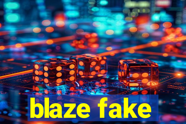 blaze fake